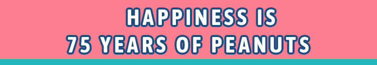 HAPPINESS IS 75 YEARS OF PEANUTS